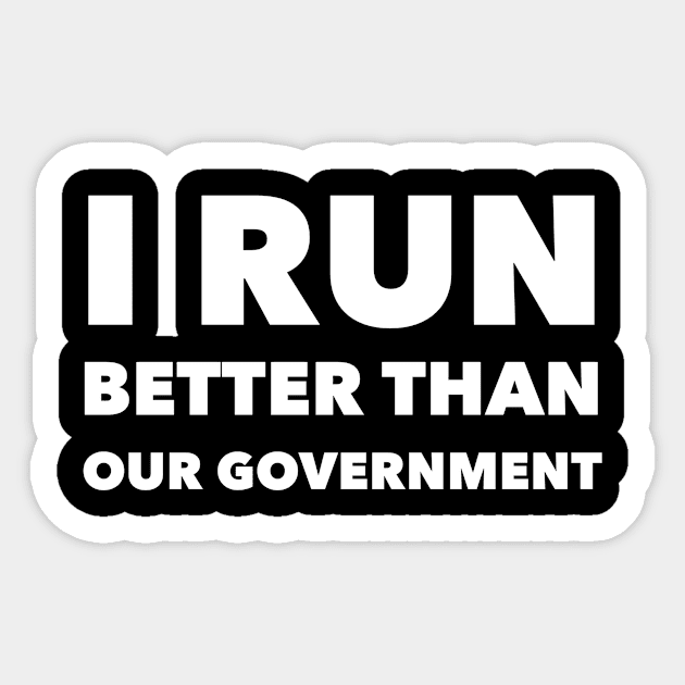 I Run Better than our Government Funny Running product Sticker by nikkidawn74